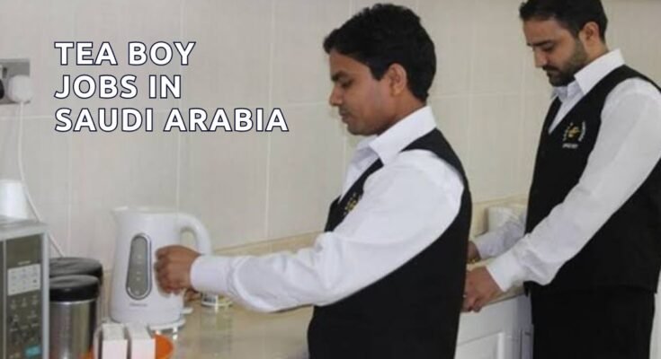 Tea Boy Jobs in Saudi Arabia